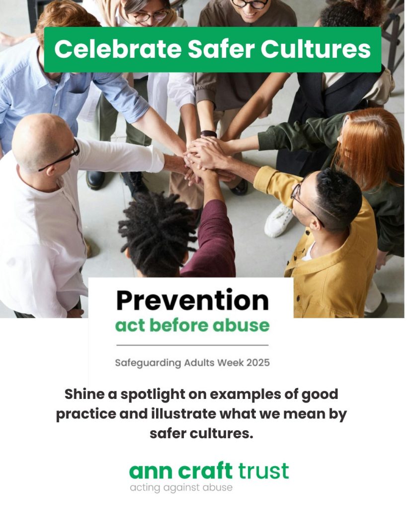 A group of people in a circle with their hands on top of each other in the middle. The text reads Celebrate safer cultures. Shine a spotlight on examples of good practice and illustrate what we mean by safer cultures.